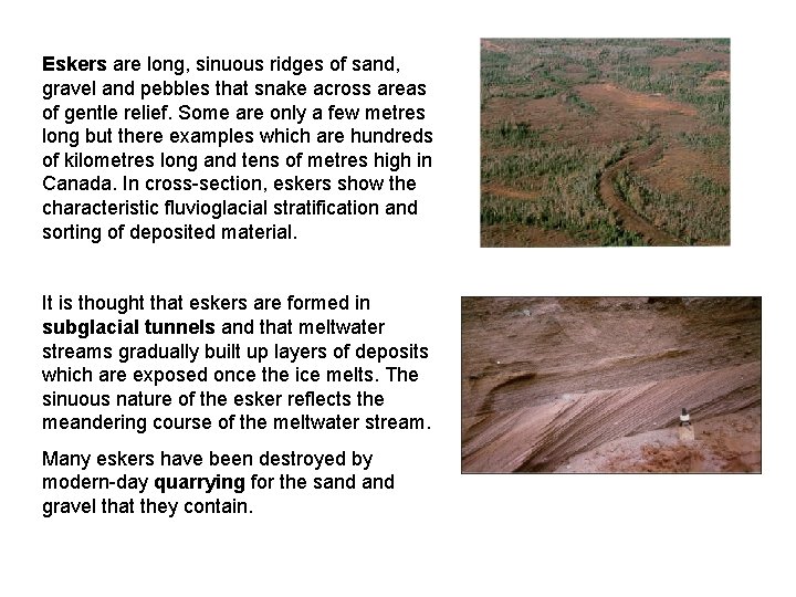 Eskers are long, sinuous ridges of sand, gravel and pebbles that snake across areas