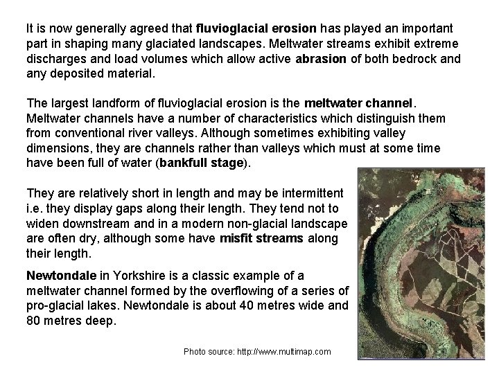 It is now generally agreed that fluvioglacial erosion has played an important part in