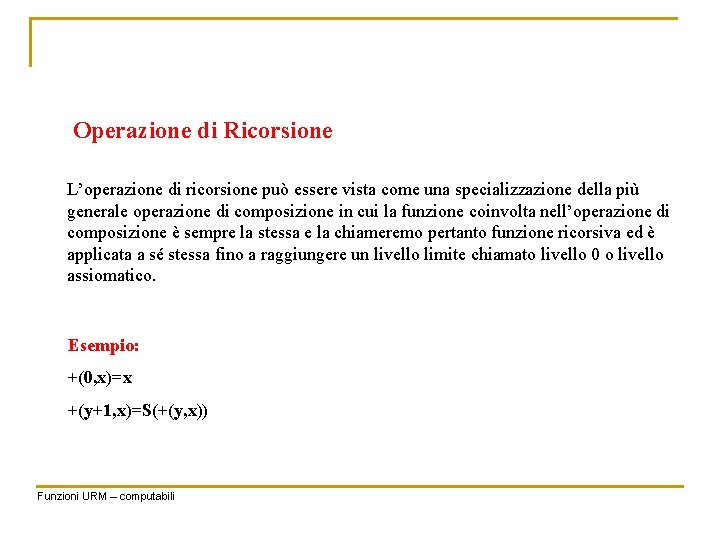 Operazione di Ricorsione L’operazione di ricorsione può essere vista come una specializzazione della più