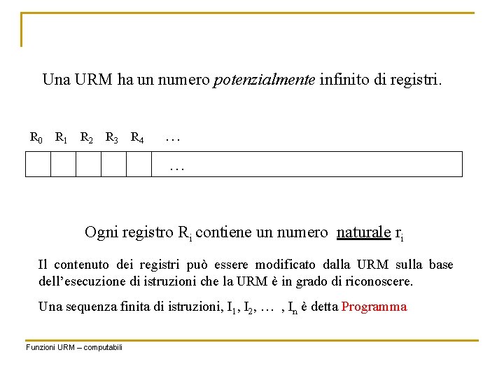 Una URM ha un numero potenzialmente infinito di registri. R 0 R 1 R