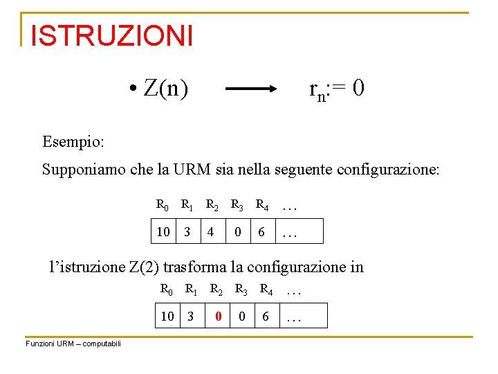 ISTRUZIONI • Z(n) rn: = 0 Esempio: Supponiamo che la URM sia nella seguente