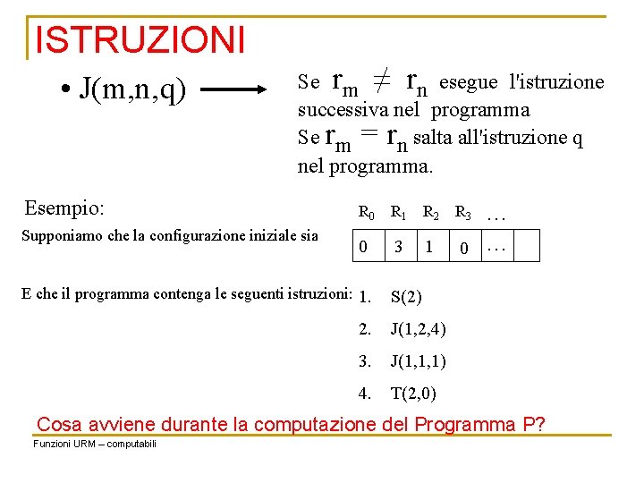 ISTRUZIONI • J(m, n, q) Se rm ≠ rn esegue l'istruzione successiva nel programma