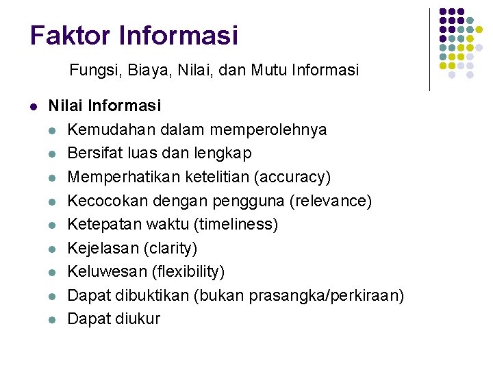 Faktor Informasi Fungsi, Biaya, Nilai, dan Mutu Informasi l Nilai Informasi l Kemudahan dalam