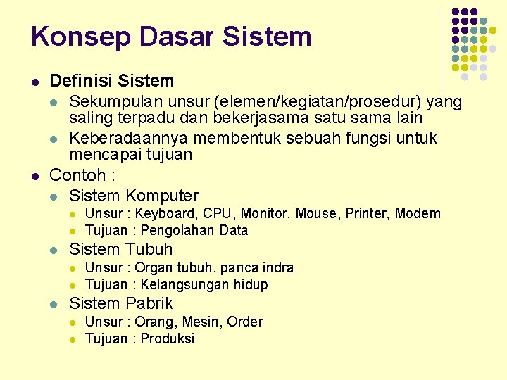 Konsep Dasar Sistem l l Definisi Sistem l Sekumpulan unsur (elemen/kegiatan/prosedur) yang saling terpadu