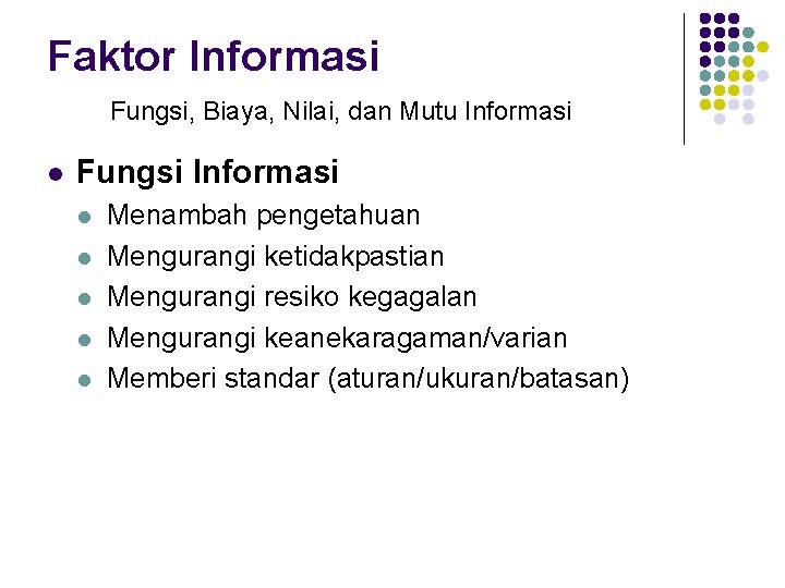 Faktor Informasi Fungsi, Biaya, Nilai, dan Mutu Informasi l Fungsi Informasi l l l