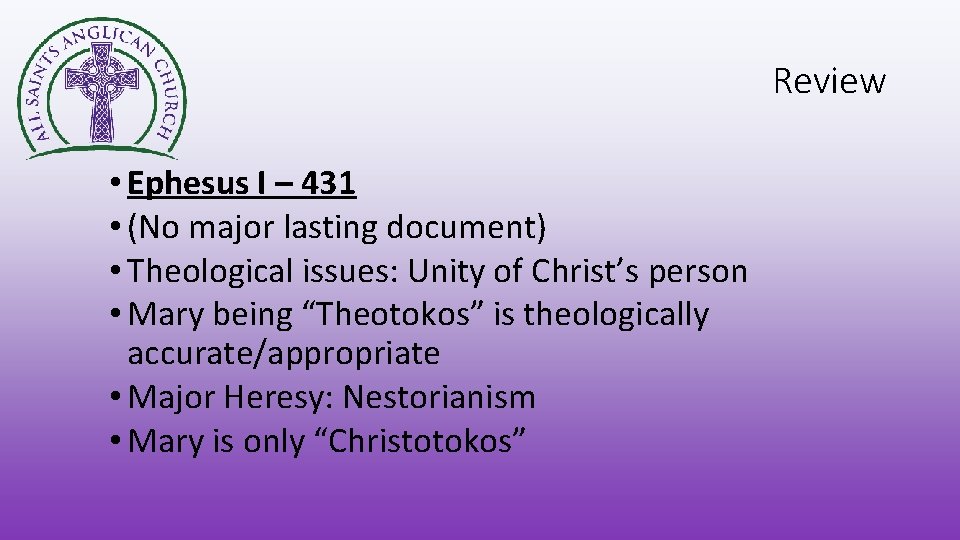 Review • Ephesus I – 431 • (No major lasting document) • Theological issues: