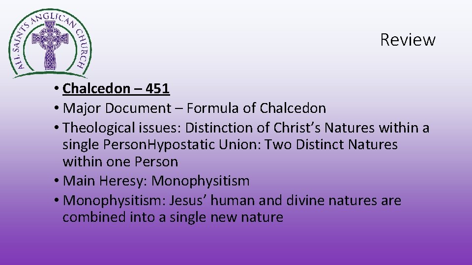 Review • Chalcedon – 451 • Major Document – Formula of Chalcedon • Theological