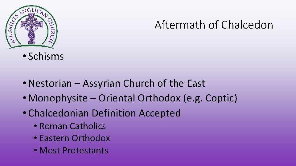 Aftermath of Chalcedon • Schisms • Nestorian – Assyrian Church of the East •