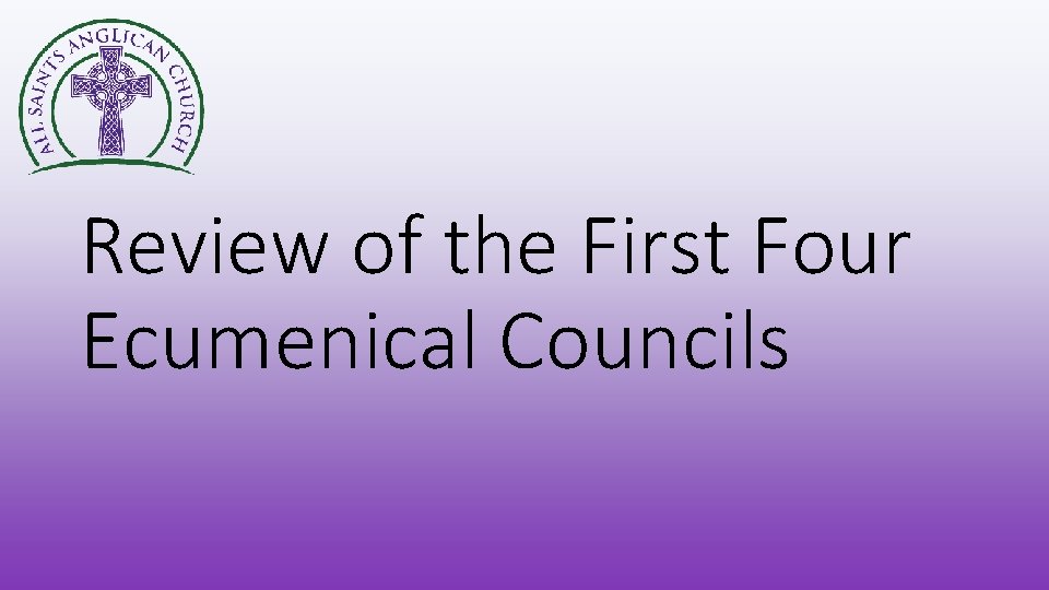 Review of the First Four Ecumenical Councils 