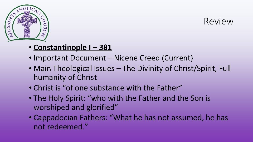 Review • Constantinople I – 381 • Important Document – Nicene Creed (Current) •