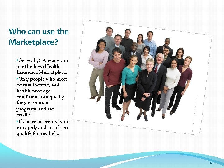 Who can use the Marketplace? • Generally: Anyone can use the Iowa Health Insurance