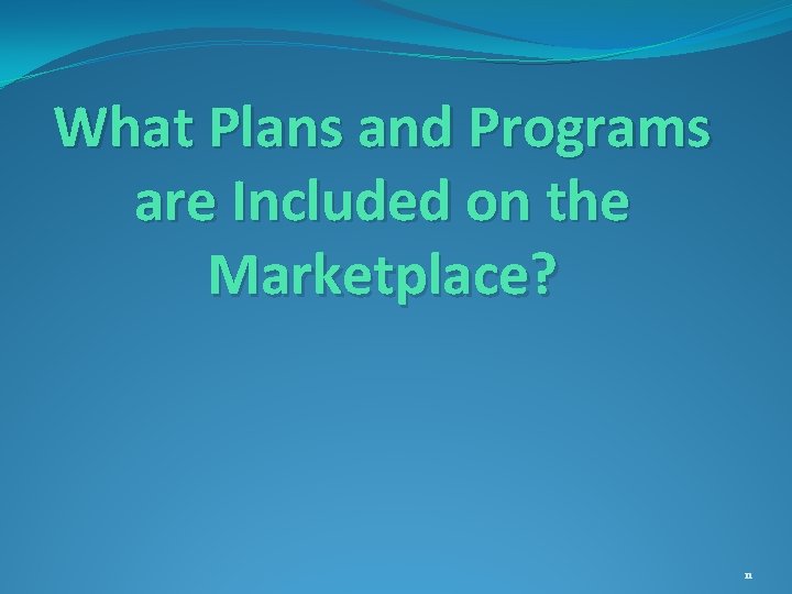 What Plans and Programs are Included on the Marketplace? 11 