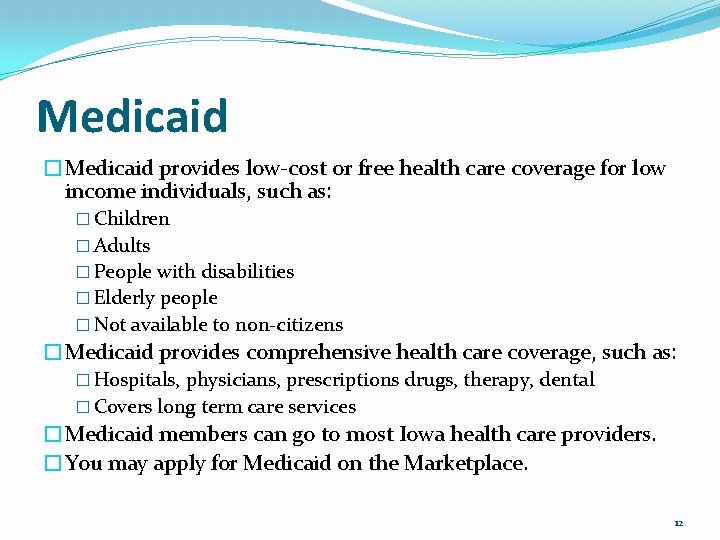 Medicaid �Medicaid provides low-cost or free health care coverage for low income individuals, such