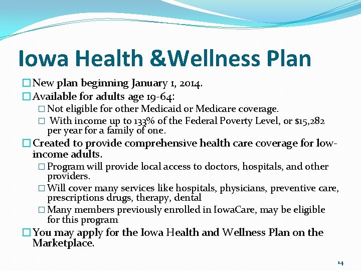 Iowa Health &Wellness Plan �New plan beginning January 1, 2014. �Available for adults age