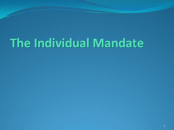 The Individual Mandate 2 