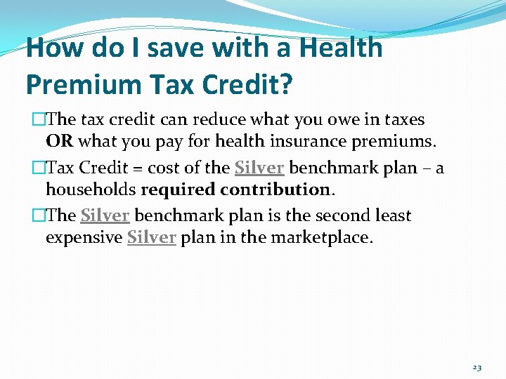 How do I save with a Health Premium Tax Credit? �The tax credit can
