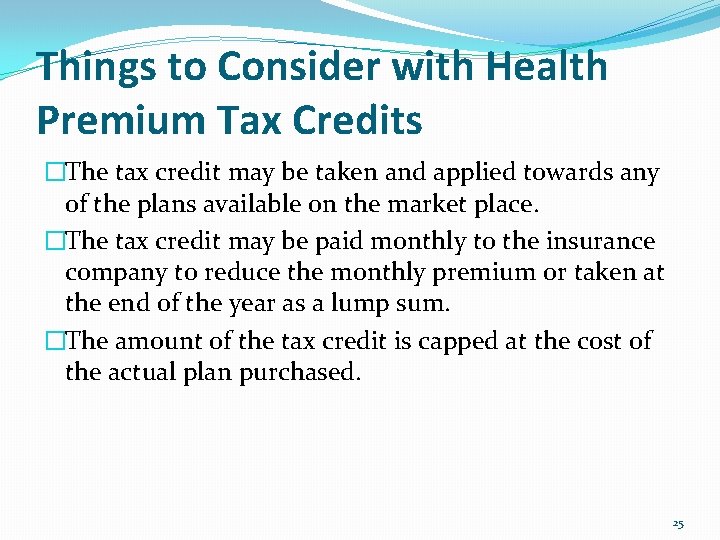 Things to Consider with Health Premium Tax Credits �The tax credit may be taken