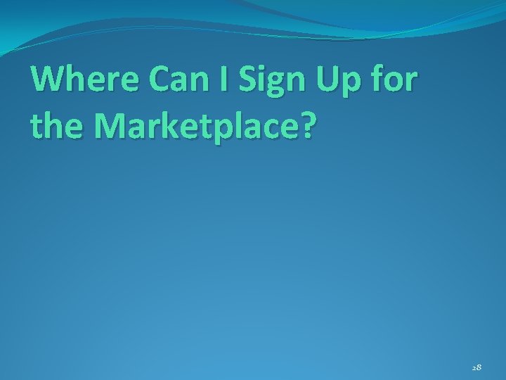 Where Can I Sign Up for the Marketplace? 28 