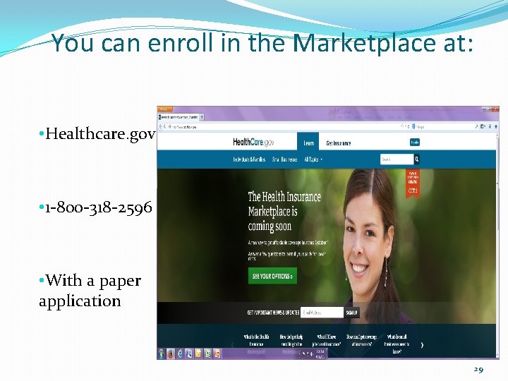 You can enroll in the Marketplace at: • Healthcare. gov • 1 -800 -318