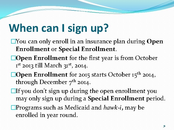 When can I sign up? �You can only enroll in an insurance plan during