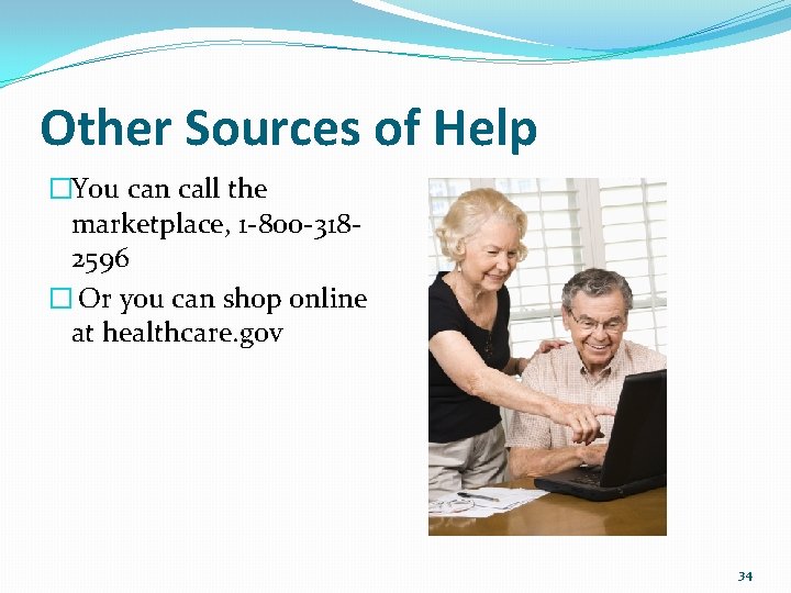 Other Sources of Help �You can call the marketplace, 1 -800 -3182596 � Or