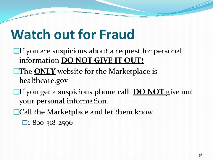 Watch out for Fraud �If you are suspicious about a request for personal information