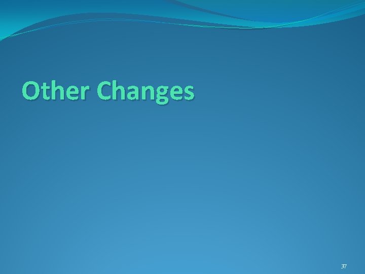 Other Changes 37 