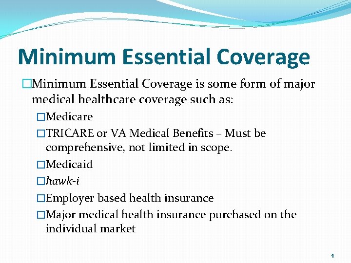 Minimum Essential Coverage �Minimum Essential Coverage is some form of major medical healthcare coverage