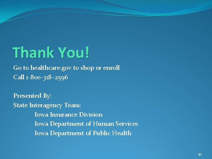 Thank You! Go to healthcare. gov to shop or enroll Call 1 -800 -318–
