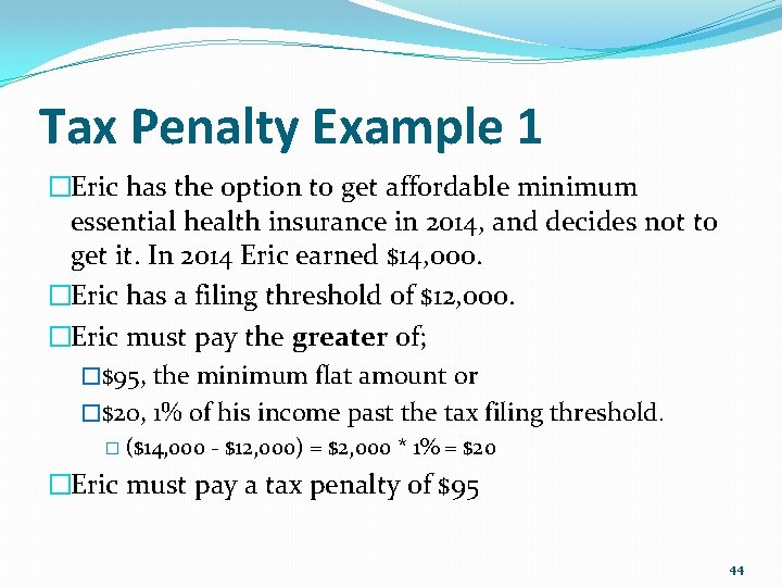 Tax Penalty Example 1 �Eric has the option to get affordable minimum essential health
