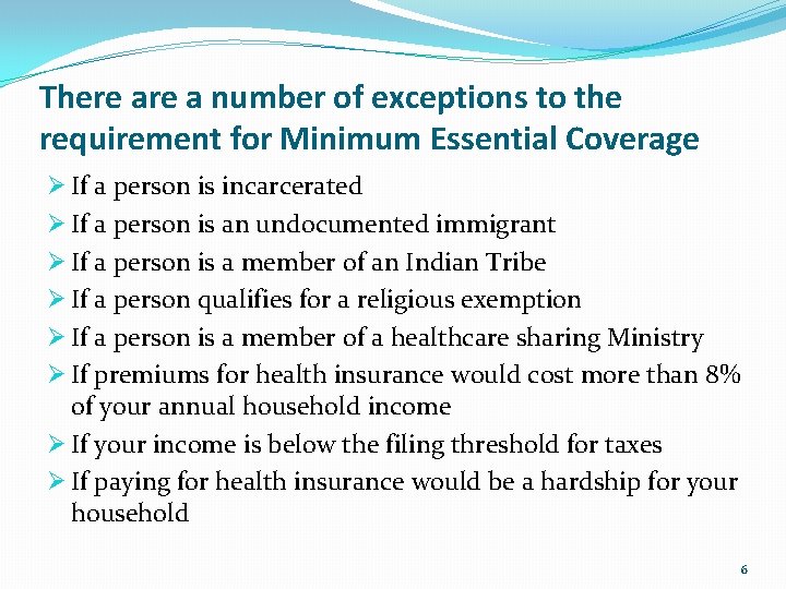 There a number of exceptions to the requirement for Minimum Essential Coverage Ø If