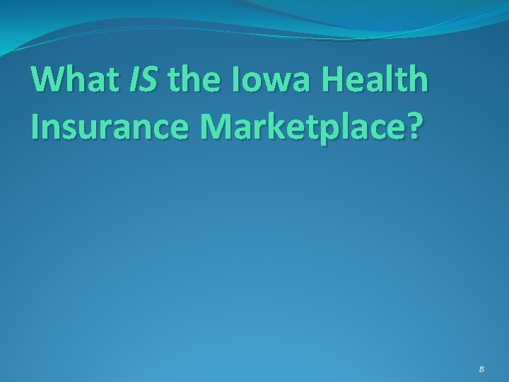 What IS the Iowa Health Insurance Marketplace? 8 