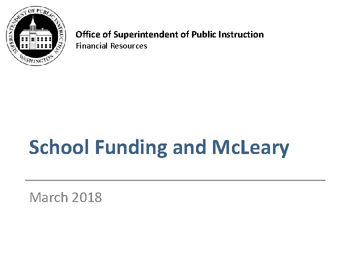 Office of Superintendent of Public Instruction Financial Resources School Funding and Mc. Leary March