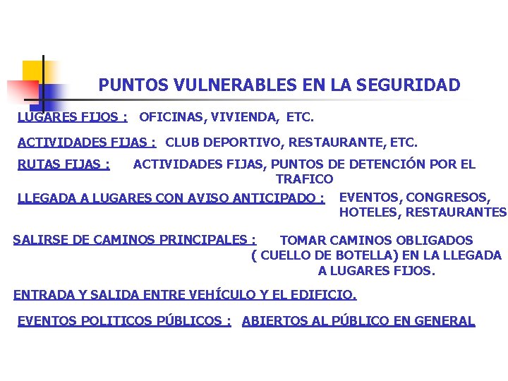 PUNTOS VULNERABLES EN LA SEGURIDAD LUGARES FIJOS : OFICINAS, VIVIENDA, ETC. ACTIVIDADES FIJAS : PUNTOS VULNERABLES EN LA SEGURIDAD LUGARES FIJOS : OFICINAS, VIVIENDA, ETC. ACTIVIDADES FIJAS :