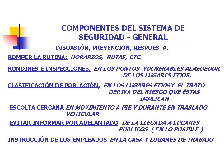 COMPONENTES DEL SISTEMA DE SEGURIDAD - GENERAL DISUASIÓN, PREVENCIÓN, RESPUESTA. ROMPER LA RUTINA: HORARIOS, COMPONENTES DEL SISTEMA DE SEGURIDAD - GENERAL DISUASIÓN, PREVENCIÓN, RESPUESTA. ROMPER LA RUTINA: HORARIOS,