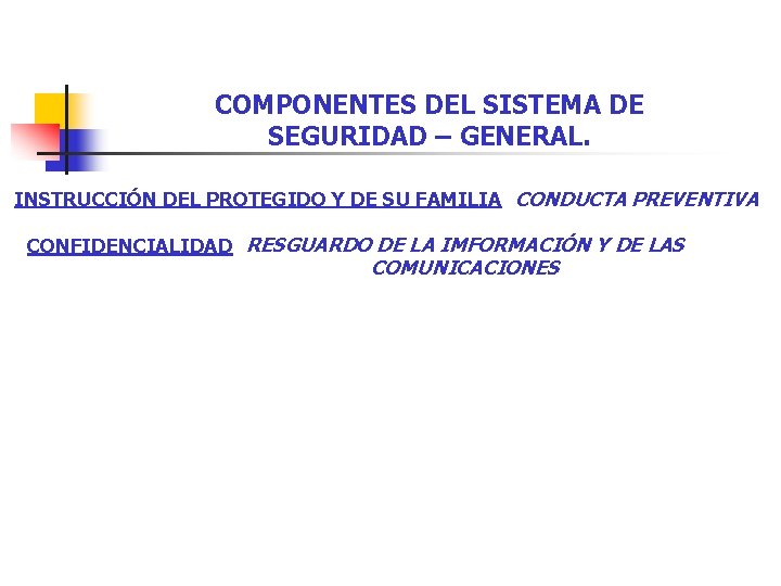 COMPONENTES DEL SISTEMA DE SEGURIDAD – GENERAL. INSTRUCCIÓN DEL PROTEGIDO Y DE SU FAMILIA COMPONENTES DEL SISTEMA DE SEGURIDAD – GENERAL. INSTRUCCIÓN DEL PROTEGIDO Y DE SU FAMILIA
