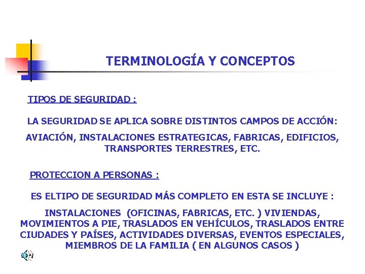 TERMINOLOGÍA Y CONCEPTOS TIPOS DE SEGURIDAD : LA SEGURIDAD SE APLICA SOBRE DISTINTOS CAMPOS TERMINOLOGÍA Y CONCEPTOS TIPOS DE SEGURIDAD : LA SEGURIDAD SE APLICA SOBRE DISTINTOS CAMPOS
