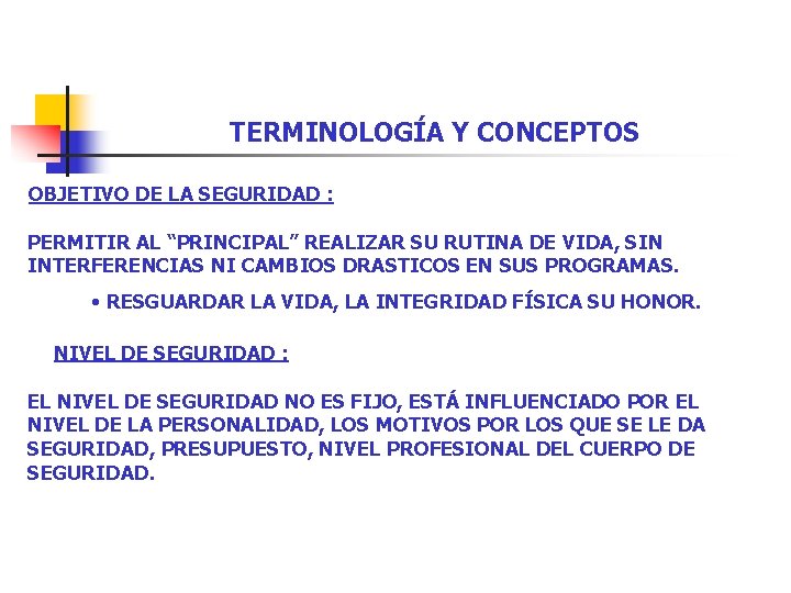 TERMINOLOGÍA Y CONCEPTOS OBJETIVO DE LA SEGURIDAD : PERMITIR AL “PRINCIPAL” REALIZAR SU RUTINA TERMINOLOGÍA Y CONCEPTOS OBJETIVO DE LA SEGURIDAD : PERMITIR AL “PRINCIPAL” REALIZAR SU RUTINA