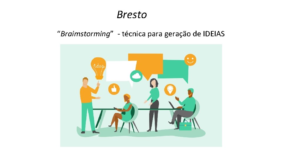 Bresto “Braimstorming” - técnica para geração de IDEIAS 