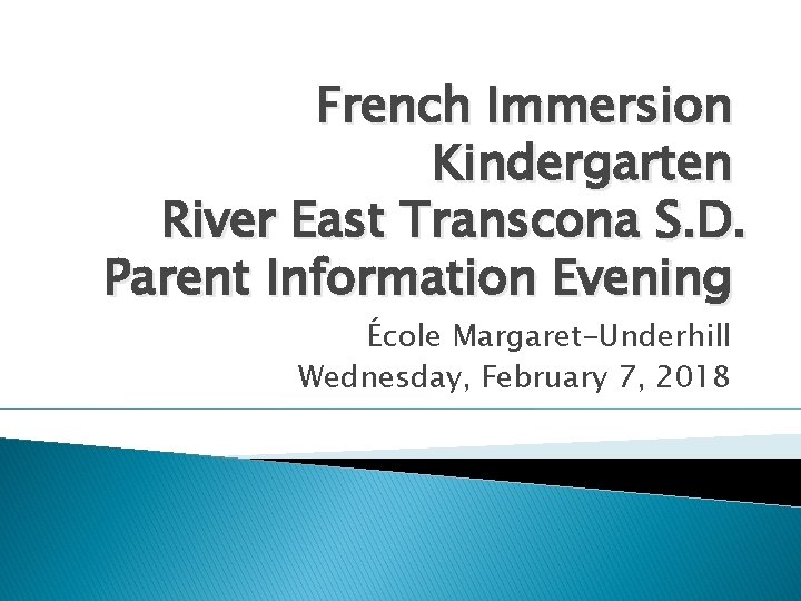 French Immersion Kindergarten River East Transcona S. D. Parent Information Evening École Margaret-Underhill Wednesday,