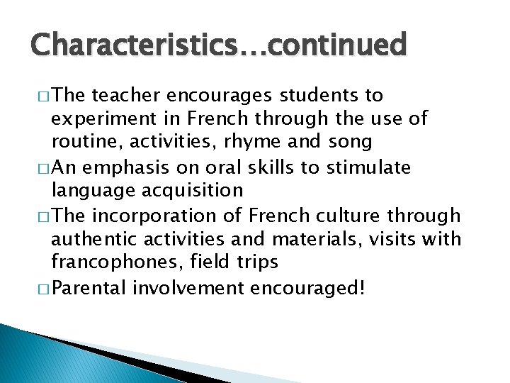 Characteristics…continued � The teacher encourages students to experiment in French through the use of