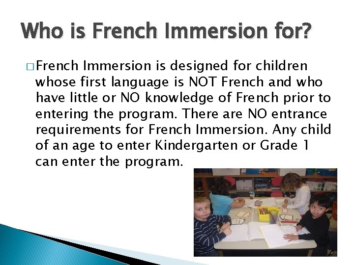 Who is French Immersion for? � French Immersion is designed for children whose first