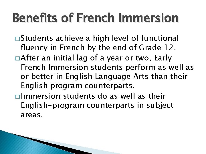 Benefits of French Immersion � Students achieve a high level of functional fluency in