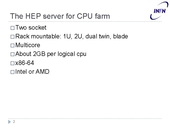 The HEP server for CPU farm � Two socket � Rack mountable: 1 U,