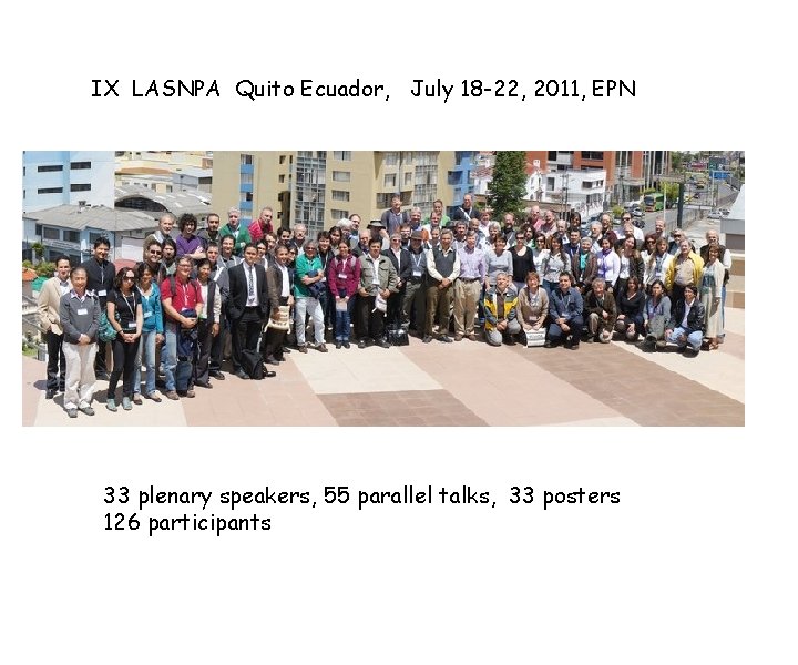 IX LASNPA Quito Ecuador, July 18 -22, 2011, EPN 33 plenary speakers, 55 parallel