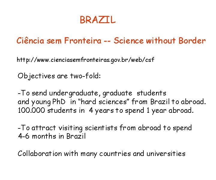 BRAZIL Ciência sem Fronteira -- Science without Border http: //www. cienciasemfronteiras. gov. br/web/csf Objectives