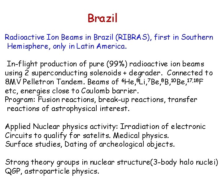 Brazil Radioactive Ion Beams in Brazil (RIBRAS), first in Southern Hemisphere, only in Latin