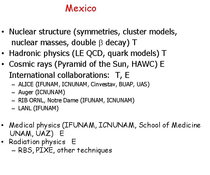 Mexico • Nuclear structure (symmetries, cluster models, nuclear masses, double b decay) T •