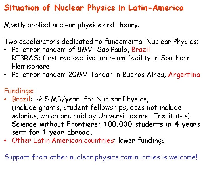 Situation of Nuclear Physics in Latin-America Mostly applied nuclear physics and theory. Two accelerators