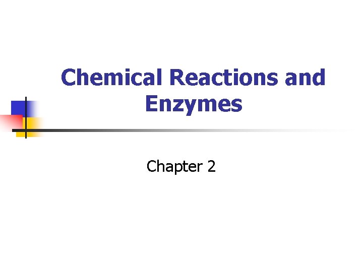 Chemical Reactions and Enzymes Chapter 2 